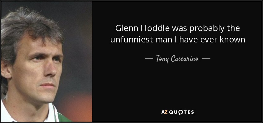 Glenn Hoddle was probably the unfunniest man I have ever known - Tony Cascarino