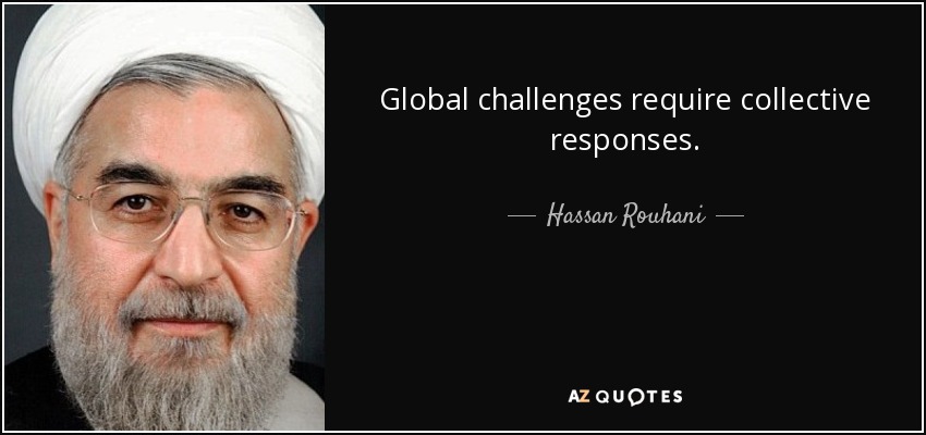 Global challenges require collective responses. - Hassan Rouhani