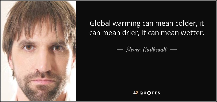 Global warming can mean colder, it can mean drier, it can mean wetter. - Steven Guilbeault