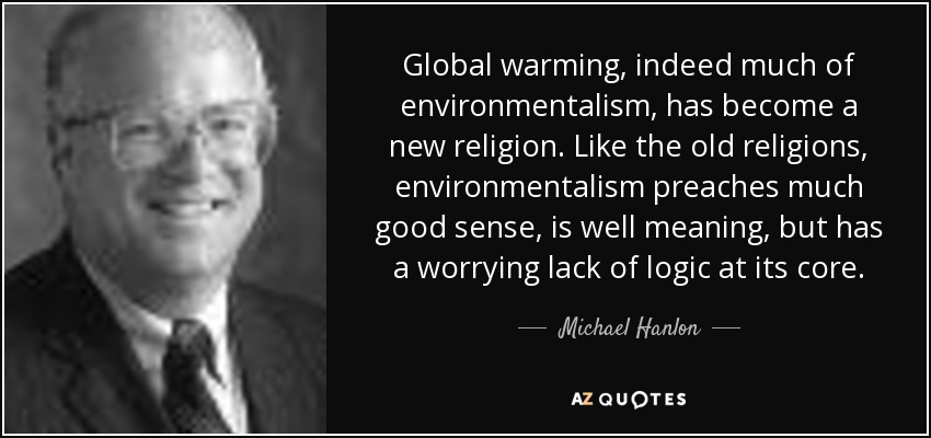 Michael Hanlon quote: Global warming, indeed much of environmentalism, has  become a new...