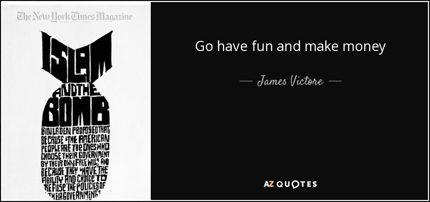 Go have fun and make money - James Victore