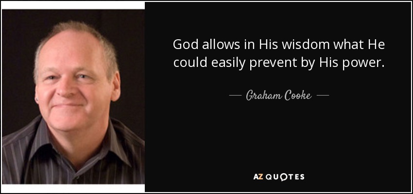 God allows in His wisdom what He could easily prevent by His power. - Graham Cooke