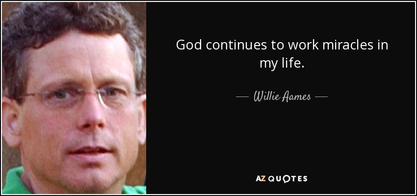 God continues to work miracles in my life. - Willie Aames