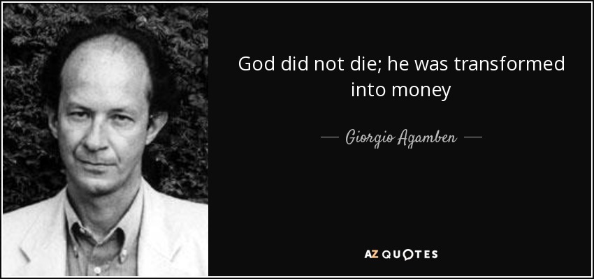 God did not die; he was transformed into money - Giorgio Agamben
