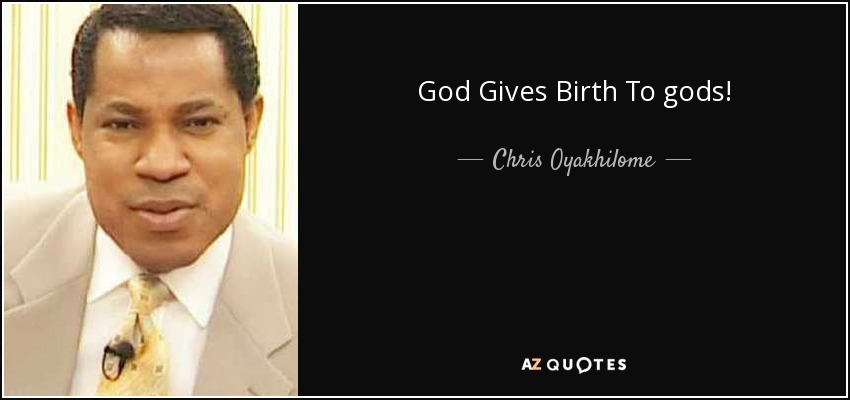 God Gives Birth To gods! - Chris Oyakhilome