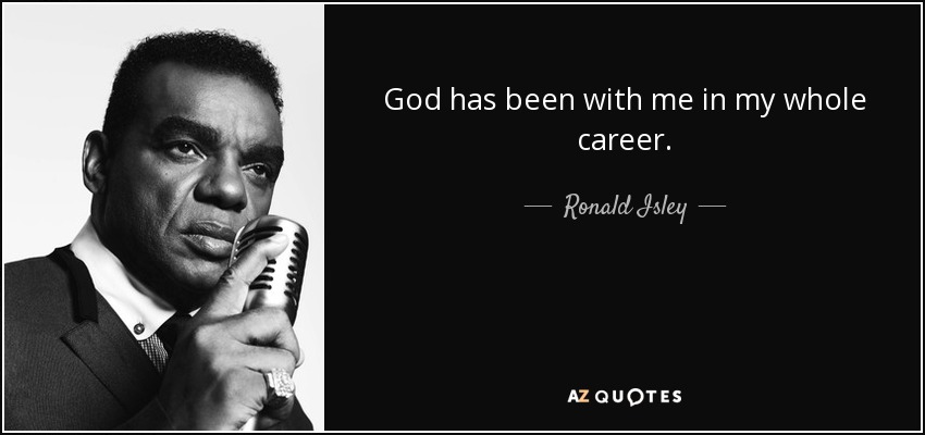 God has been with me in my whole career. - Ronald Isley