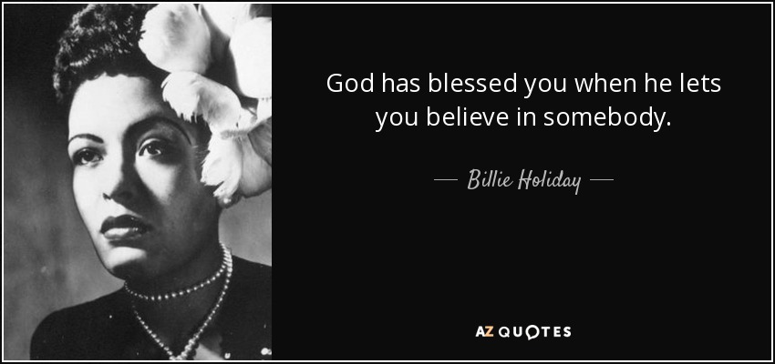 God has blessed you when he lets you believe in somebody. - Billie Holiday