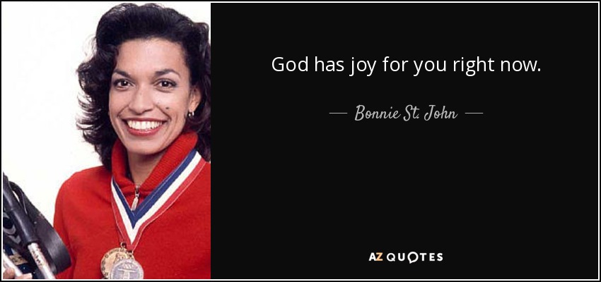 God has joy for you right now. - Bonnie St. John
