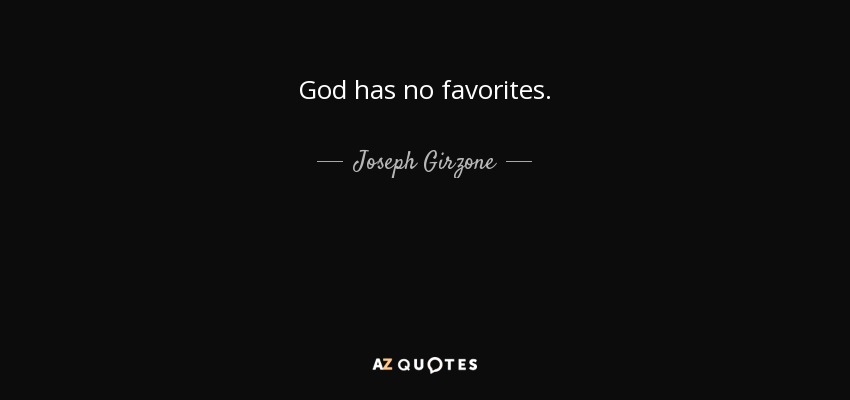 God has no favorites. - Joseph Girzone