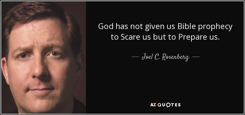God has not given us Bible prophecy to Scare us but to Prepare us. - Joel C. Rosenberg