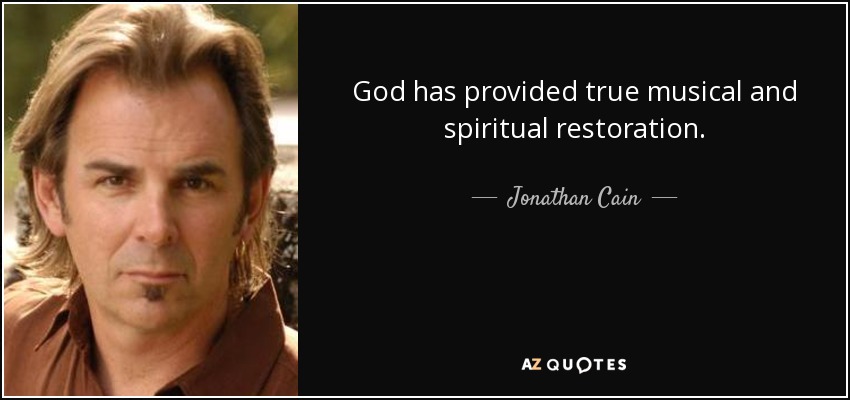 God has provided true musical and spiritual restoration. - Jonathan Cain