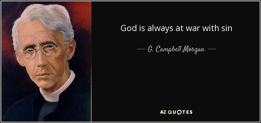 God is always at war with sin - G. Campbell Morgan
