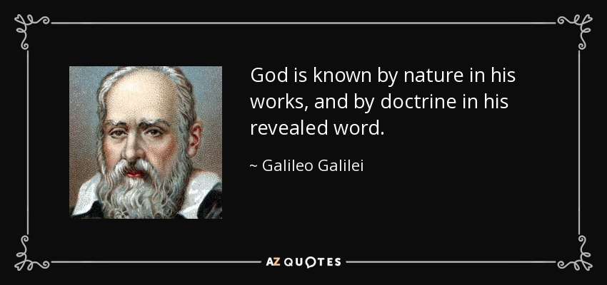 God is known by nature in his works, and by doctrine in his revealed word. - Galileo Galilei