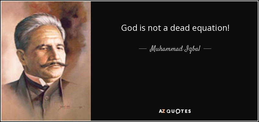 God is not a dead equation! - Muhammad Iqbal