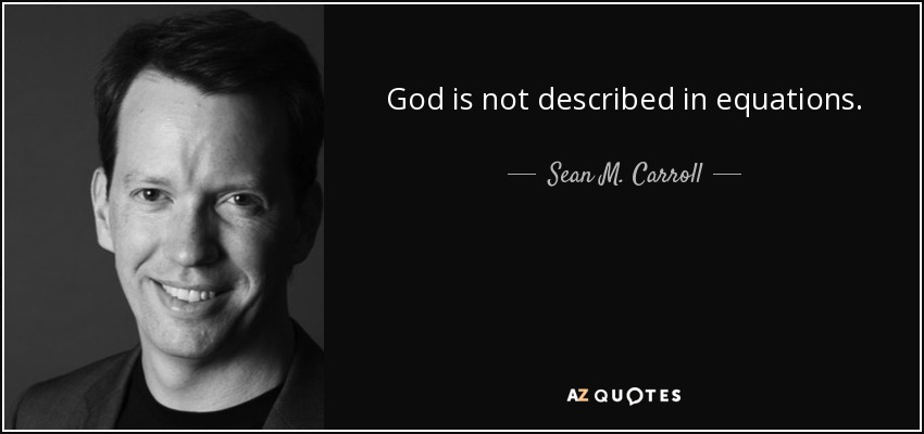 God is not described in equations. - Sean M. Carroll