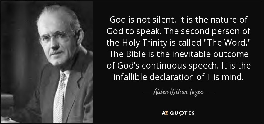 Aiden Wilson Tozer quote: God is not silent. It is the nature of God...