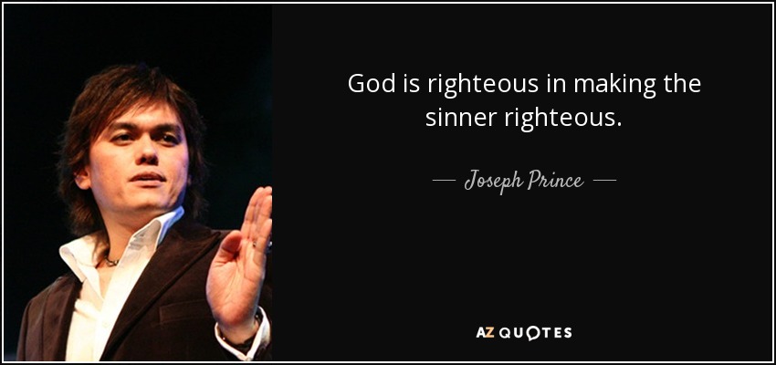 God is righteous in making the sinner righteous. - Joseph Prince