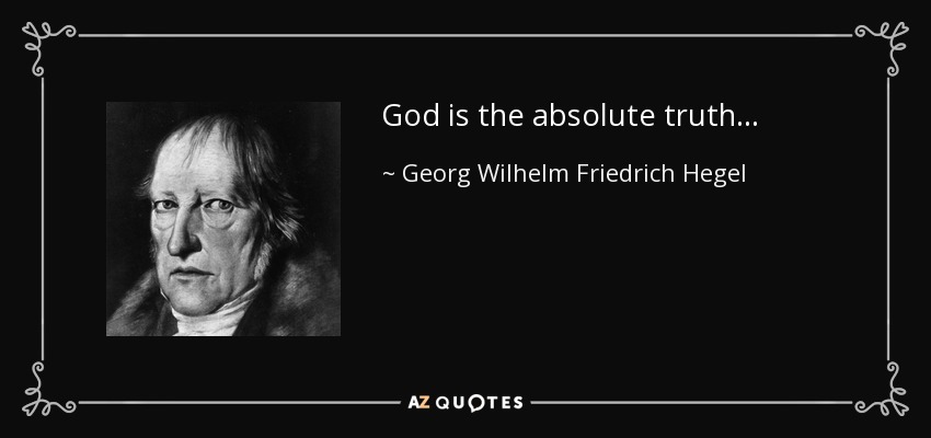 God is the absolute truth... - Georg Wilhelm Friedrich Hegel