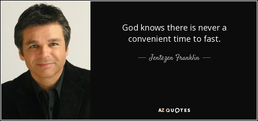 God knows there is never a convenient time to fast. - Jentezen Franklin