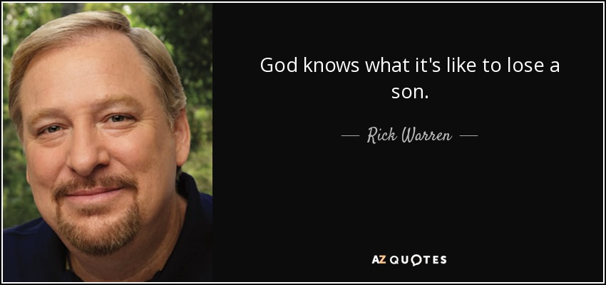 God knows what it's like to lose a son. - Rick Warren