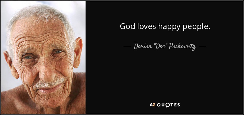 God loves happy people. - Dorian 