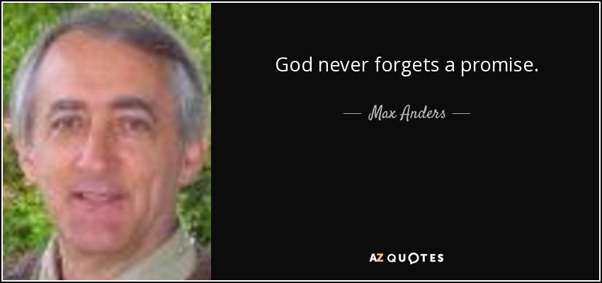 God never forgets a promise. - Max Anders