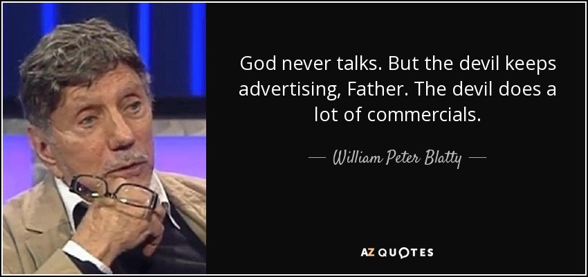 God never talks. But the devil keeps advertising, Father. The devil does a lot of commercials. - William Peter Blatty