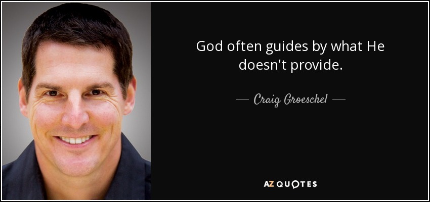 God often guides by what He doesn't provide. - Craig Groeschel