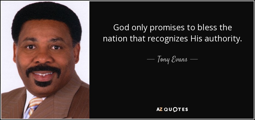 God only promises to bless the nation that recognizes His authority. - Tony Evans