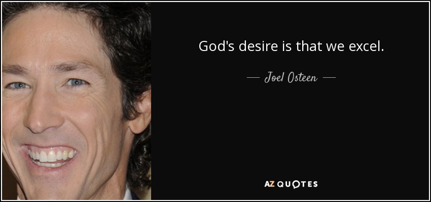 God's desire is that we excel. - Joel Osteen