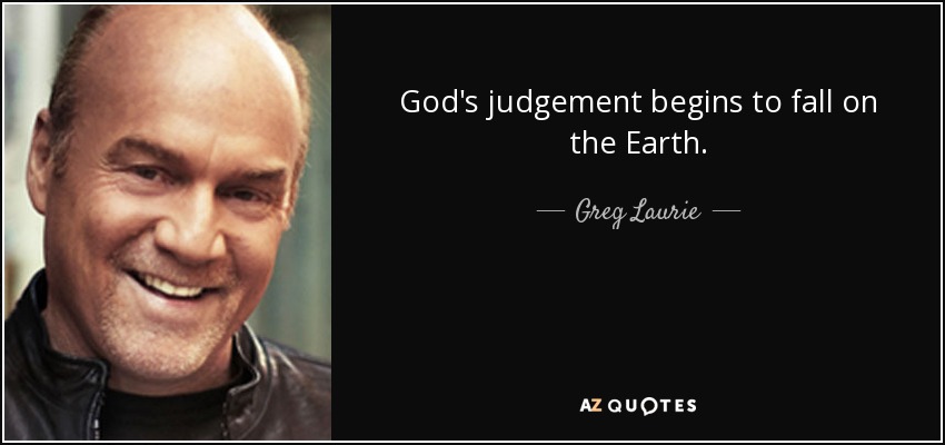 God's judgement begins to fall on the Earth. - Greg Laurie