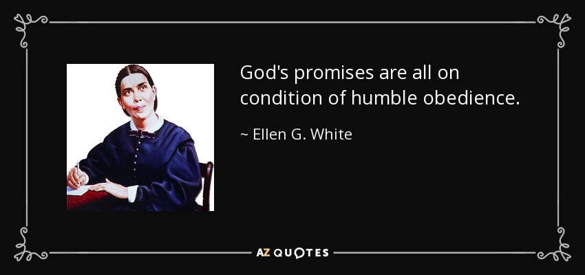 God's promises are all on condition of humble obedience. - Ellen G. White