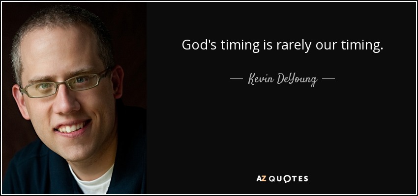 God's timing is rarely our timing. - Kevin DeYoung