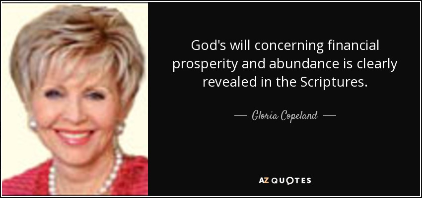 God's will concerning financial prosperity and abundance is clearly revealed in the Scriptures. - Gloria Copeland