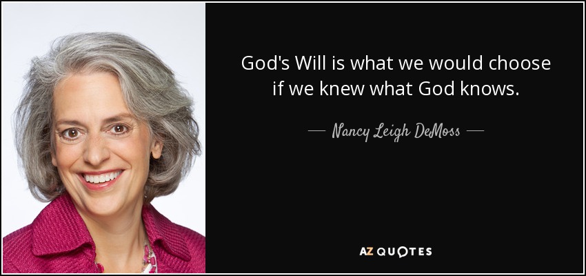 God's Will is what we would choose if we knew what God knows. - Nancy Leigh DeMoss