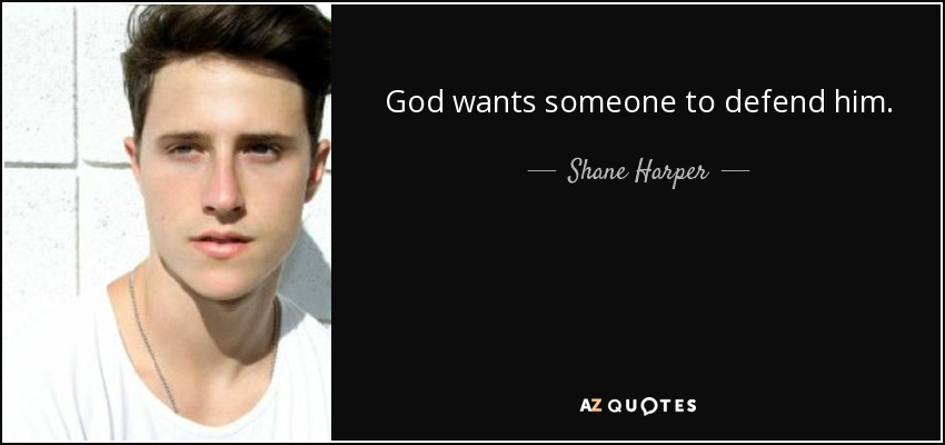 God wants someone to defend him. - Shane Harper