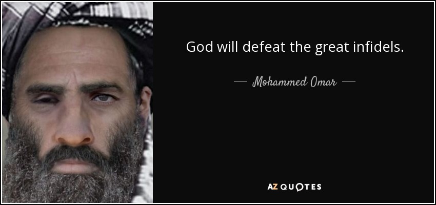 God will defeat the great infidels. - Mohammed Omar