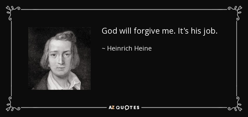 God will forgive me. It's his job. - Heinrich Heine