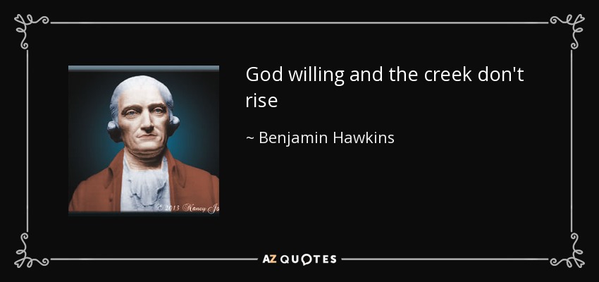 God willing and the creek don't rise - Benjamin Hawkins