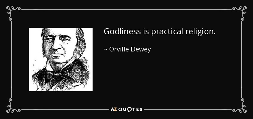 Godliness is practical religion. - Orville Dewey