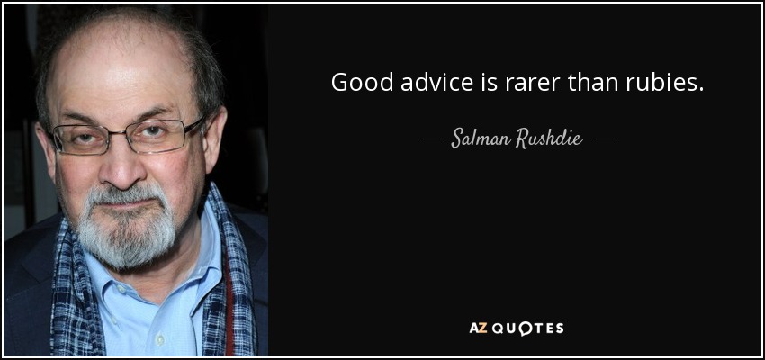 Good advice is rarer than rubies. - Salman Rushdie