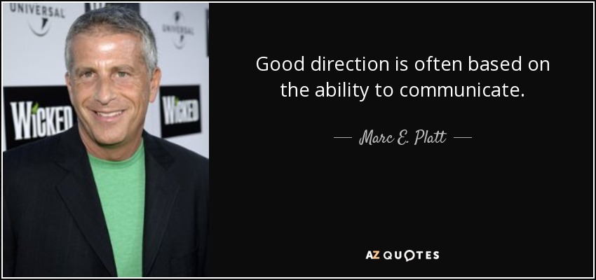Good direction is often based on the ability to communicate. - Marc E. Platt