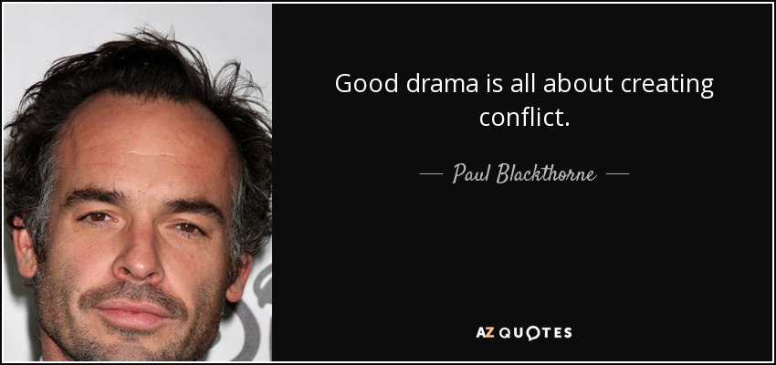 Good drama is all about creating conflict. - Paul Blackthorne