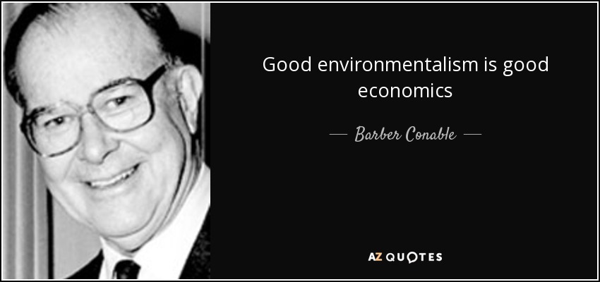 Good environmentalism is good economics - Barber Conable