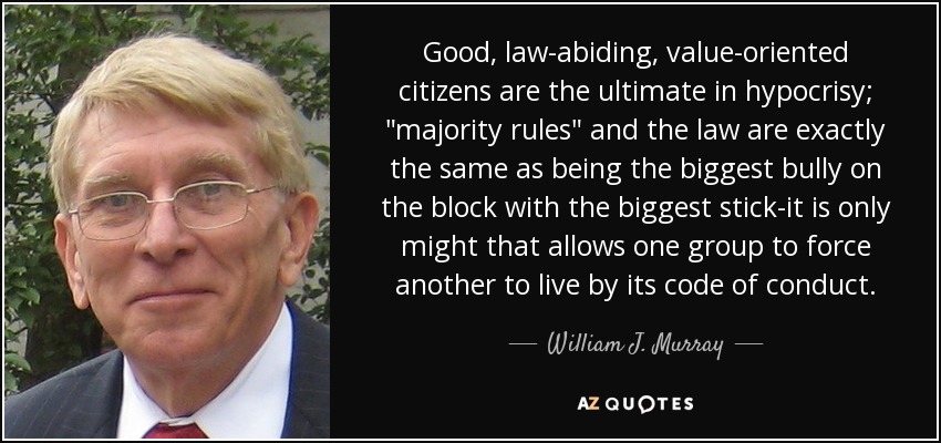 Good, law-abiding, value-oriented citizens are the ultimate in hypocrisy; 