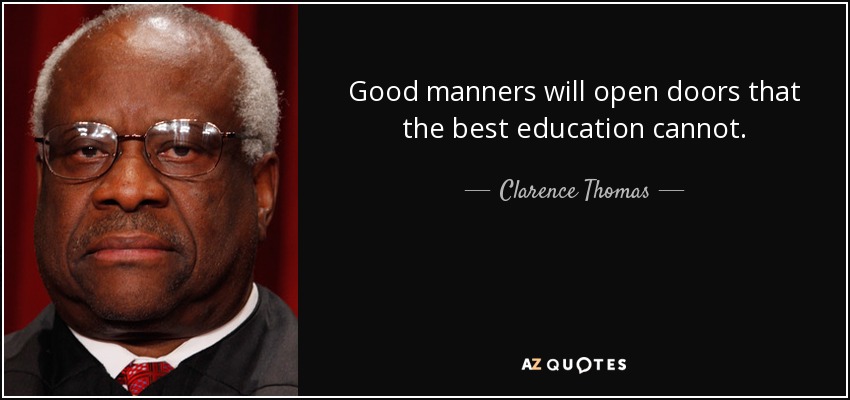 Clarence Thomas quote: Good manners will open doors that the best education  cannot.