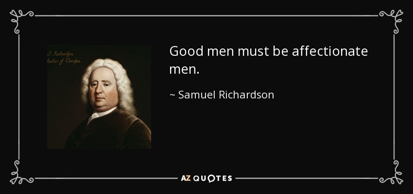 Good men must be affectionate men. - Samuel Richardson