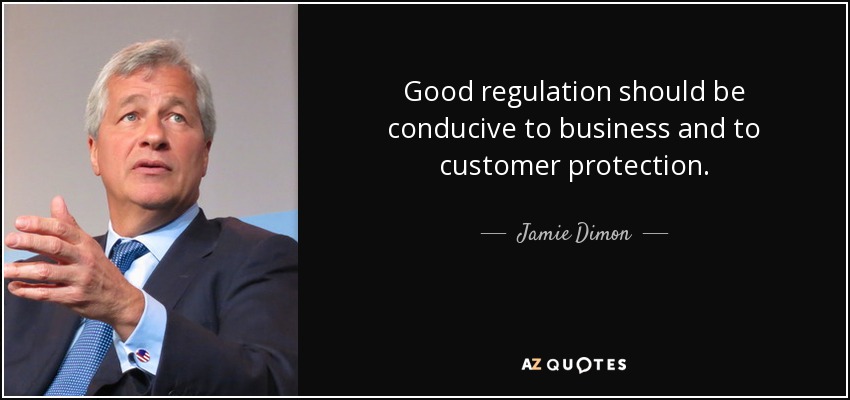 Good regulation should be conducive to business and to customer protection. - Jamie Dimon