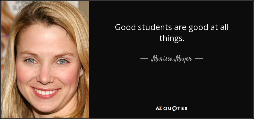 Good students are good at all things. - Marissa Mayer