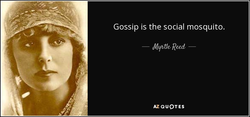 Gossip is the social mosquito. - Myrtle Reed